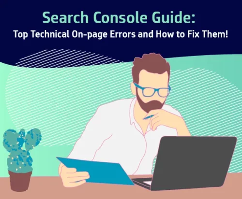 Search Console Guide: Top Technical On-page Errors and How to Fix Them!